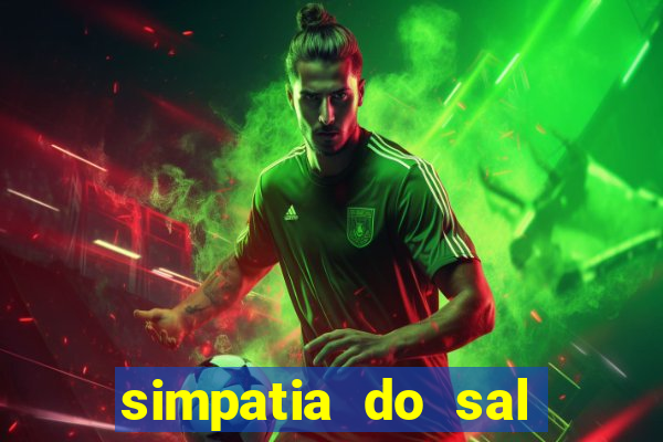 simpatia do sal grosso para afastar rival